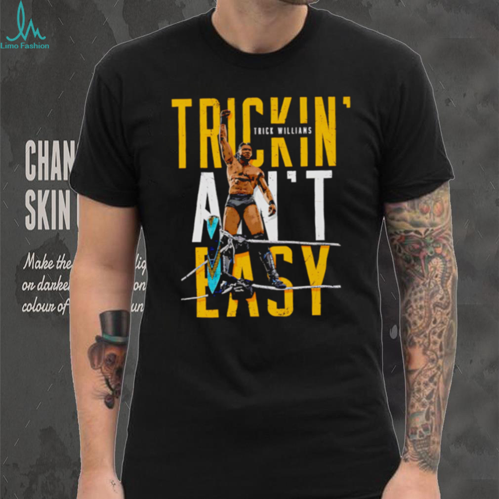 Trick Williams Trickin ain’t easy shirt Trick Williams Trickin ain’t easy shirt
