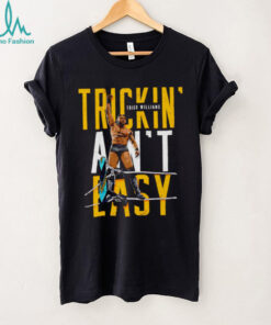 Trick Williams Trickin ain’t easy shirt
