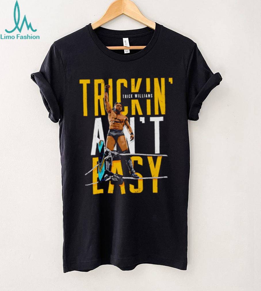 Trick Williams Trickin ain’t easy shirt Trick Williams Trickin ain’t easy shirt