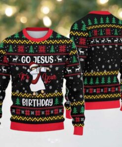 2025 Christmas Go Jesus It’s Your Birthday Ugly Sweatshirt