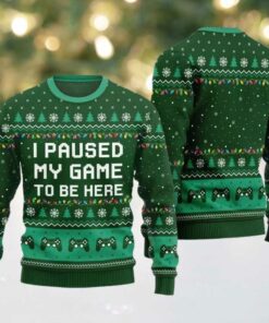 I Paused My Game To Be Here Ugly Sweater Christmas