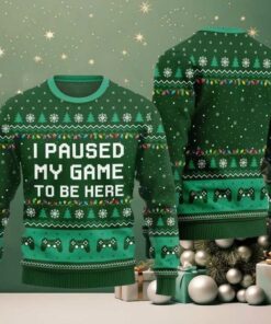 I Paused My Game To Be Here Ugly Sweater Christmas