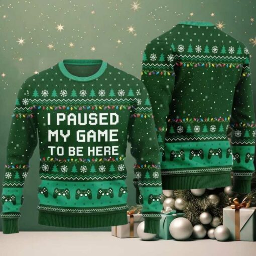 I Paused My Game To Be Here Ugly Sweater Christmas