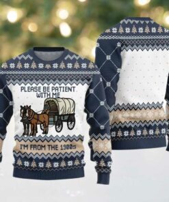 Please Be Patient With Me Im From The 1900s Ugly Sweater