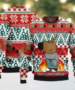 When The Flame Is Too Huge But I Am Just A Chill Guy Ugly Sweater