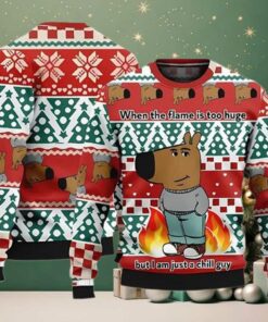 When The Flame Is Too Huge But I Am Just A Chill Guy Ugly Sweater