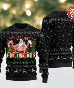 2025 Merrie I Do It For The Hos Santa Ugly Christmas Sweater
