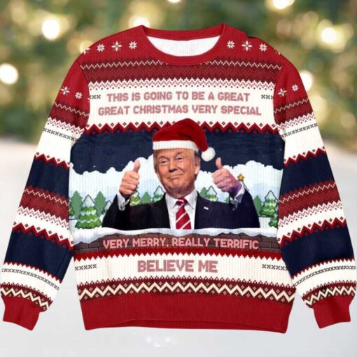 2025 Trump Believe Me Verry Merry Really Terrific Ugly Christmas Sweater