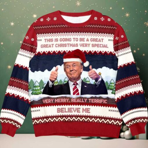 2025 Trump Believe Me Verry Merry Really Terrific Ugly Christmas Sweater