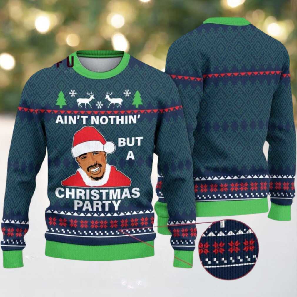 Ain t Nothing But A Christmas Party Tupac Hiphop 2pac Ugly Sweater Ain t Nothing But A Christmas Party Tupac Hiphop 2pac Ugly Sweater