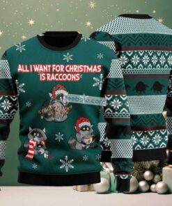 All I Want For Christmas Is Raccoons Ugly Christmas Sweater Green Most
