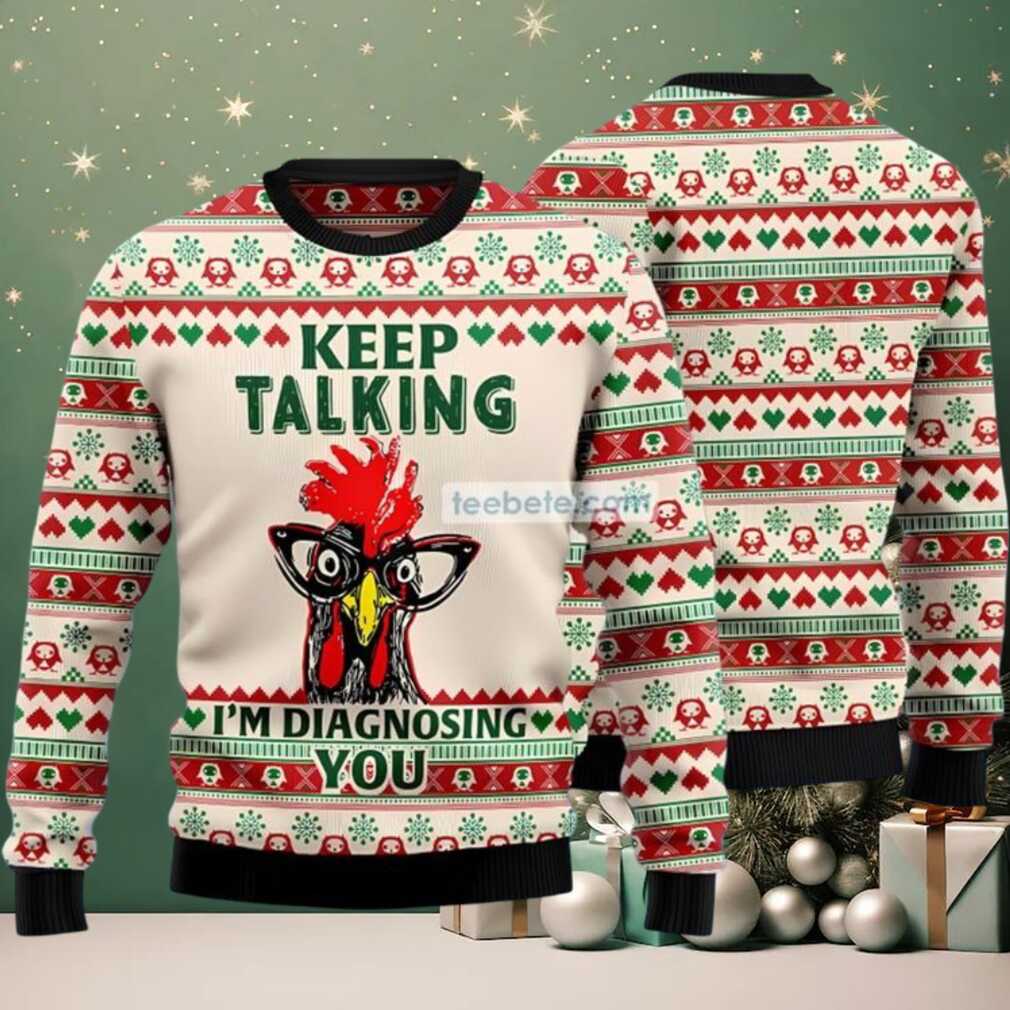 Chicken Keep Talking Im Diagnosing You Ugly Xmas Sweaters For Ladies White, hoodie, sweater, long sleeve and tank top Chicken Keep Talking Im Diagnosing You Ugly Xmas Sweaters For Ladies White