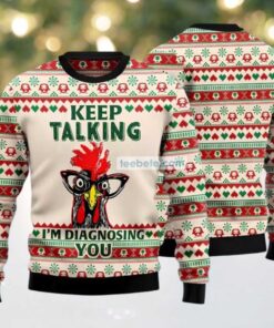 Chicken Keep Talking Im Diagnosing You Ugly Xmas Sweaters For Ladies White, hoodie, sweater, long sleeve and tank top Chicken Keep Talking Im Diagnosing You Ugly Xmas Sweaters For Ladies White