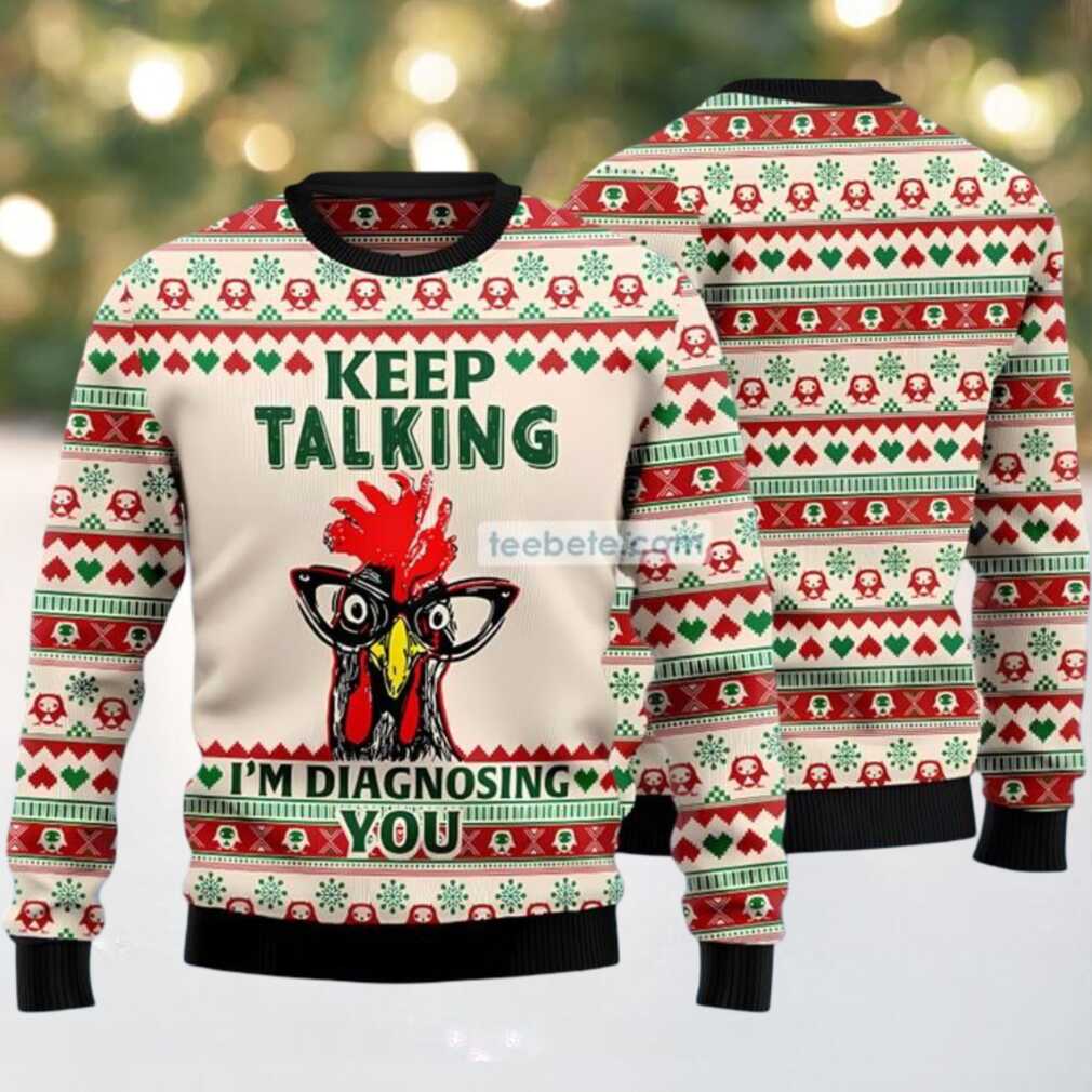 Chicken Keep Talking Im Diagnosing You Ugly Xmas Sweaters For Ladies White, hoodie, sweater, long sleeve and tank top Chicken Keep Talking Im Diagnosing You Ugly Xmas Sweaters For Ladies White