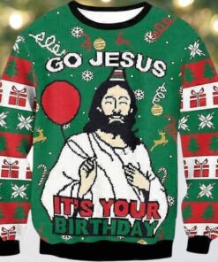 Go Jesus It’s Your Birthday Funny Ugly Christmas Sweater