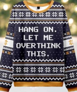 Hang On Let Me Overthink Ugly Christmas Sweater Hang On Let Me Overthink Ugly Christmas Sweater