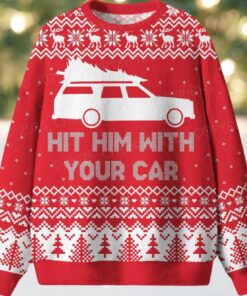 Hit Him WIth Your Car Ugly Christmas Sweater