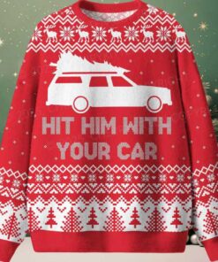 Hit Him WIth Your Car Ugly Christmas Sweater