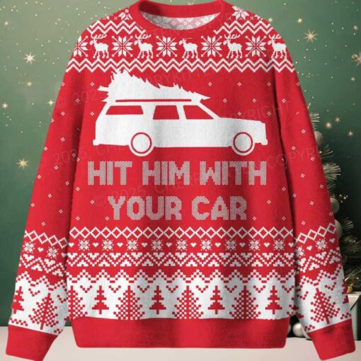 Hit Him WIth Your Car Ugly Christmas Sweater