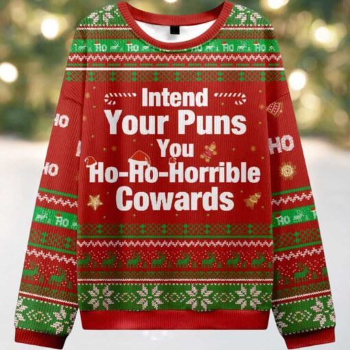 Intend Your Puns You Ho Ho Horrible Cowards Ugly Christmas Sweater