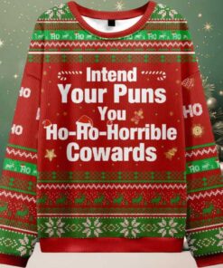Intend Your Puns You Ho Ho Horrible Cowards Ugly Christmas Sweater