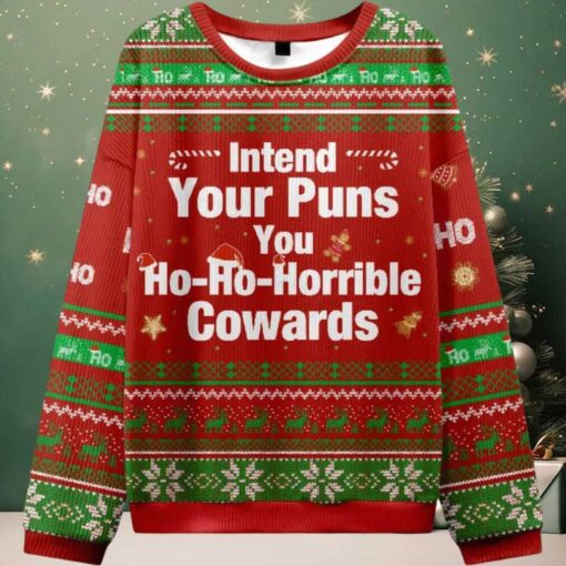 Intend Your Puns You Ho Ho Horrible Cowards Ugly Christmas Sweater