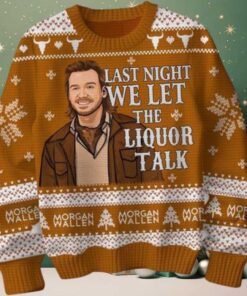 Last Night We Let The Liquor Talk Morgan Wallen Christmas Ugly Sweater