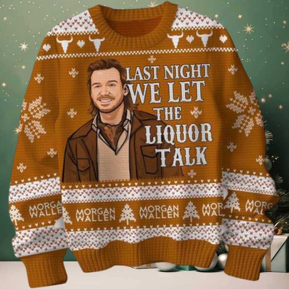 Last Night We Let The Liquor Talk Morgan Wallen Christmas Ugly Sweater Last Night We Let The Liquor Talk Morgan Wallen Christmas Ugly Sweater