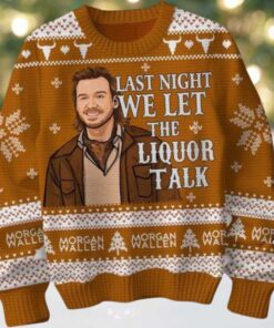 Last Night We Let The Liquor Talk Morgan Wallen Christmas Ugly Sweater