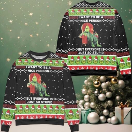 The Grinch I Want To Be A Nice Person But Everyone Is Just So Stupid Ugly Christmas Sweater