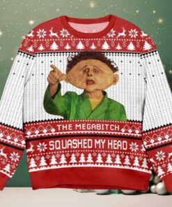 The Mega Bitch Squashed My Head Ugly Christmas Sweater The Mega Bitch Squashed My Head Ugly Christmas Sweater