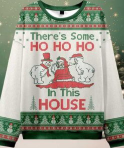 There’s Some Ho Ho Ho In This House Ugly Christmas Sweater There’s Some Ho Ho Ho In This House Ugly Christmas Sweater