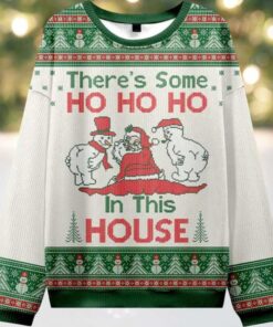 There’s Some Ho Ho Ho In This House Ugly Christmas Sweater There’s Some Ho Ho Ho In This House Ugly Christmas Sweater