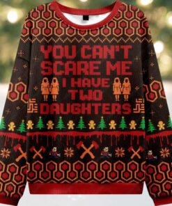 You Can’t Scare Me I Have Two Daughters Ugly Christmas Sweater