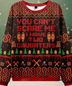 You Can’t Scare Me I Have Two Daughters Ugly Christmas Sweater