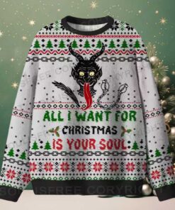 ALL I WANT FOR CHRISTMAS IS YOUR SOUL Ugly Christmas Knit Sweatshirt