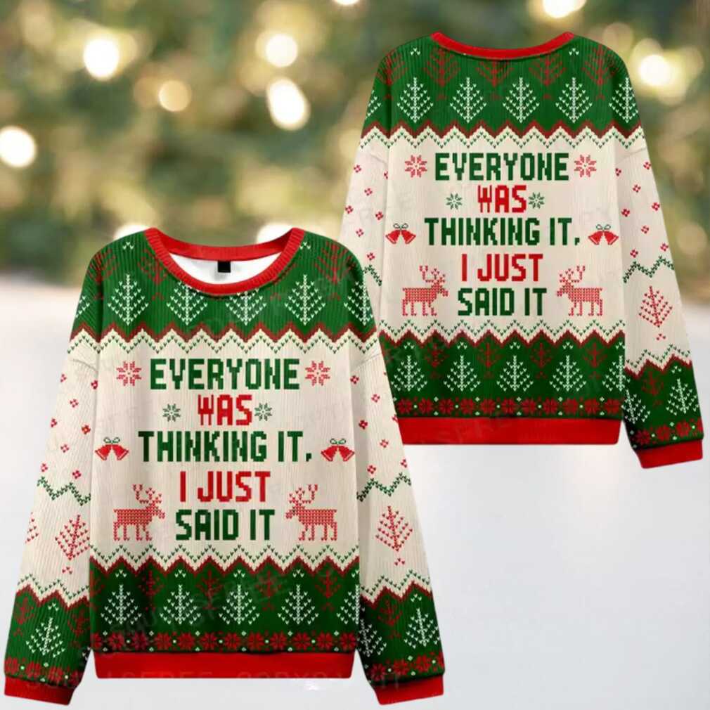 Everyone Was Thinking It I Just Said It Ugly Christmas Knit Sweatshirt Everyone Was Thinking It I Just Said It Ugly Christmas Knit Sweatshirt