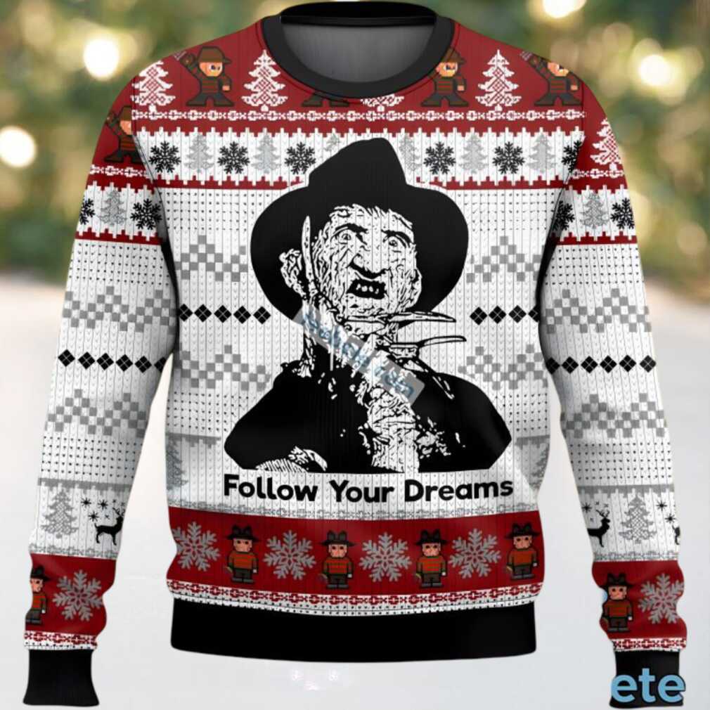 Follow Your Dreams Freddy Krueger Ugly Sweater Black White Naughty, hoodie, sweater, long sleeve and tank top Follow Your Dreams Freddy Krueger Ugly Sweater Black White Naughty