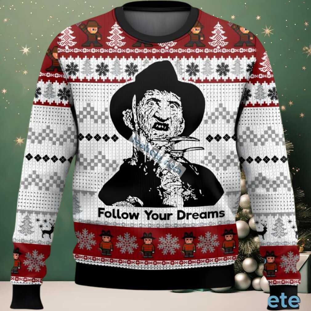Follow Your Dreams Freddy Krueger Ugly Sweater Black White Naughty, hoodie, sweater, long sleeve and tank top Follow Your Dreams Freddy Krueger Ugly Sweater Black White Naughty
