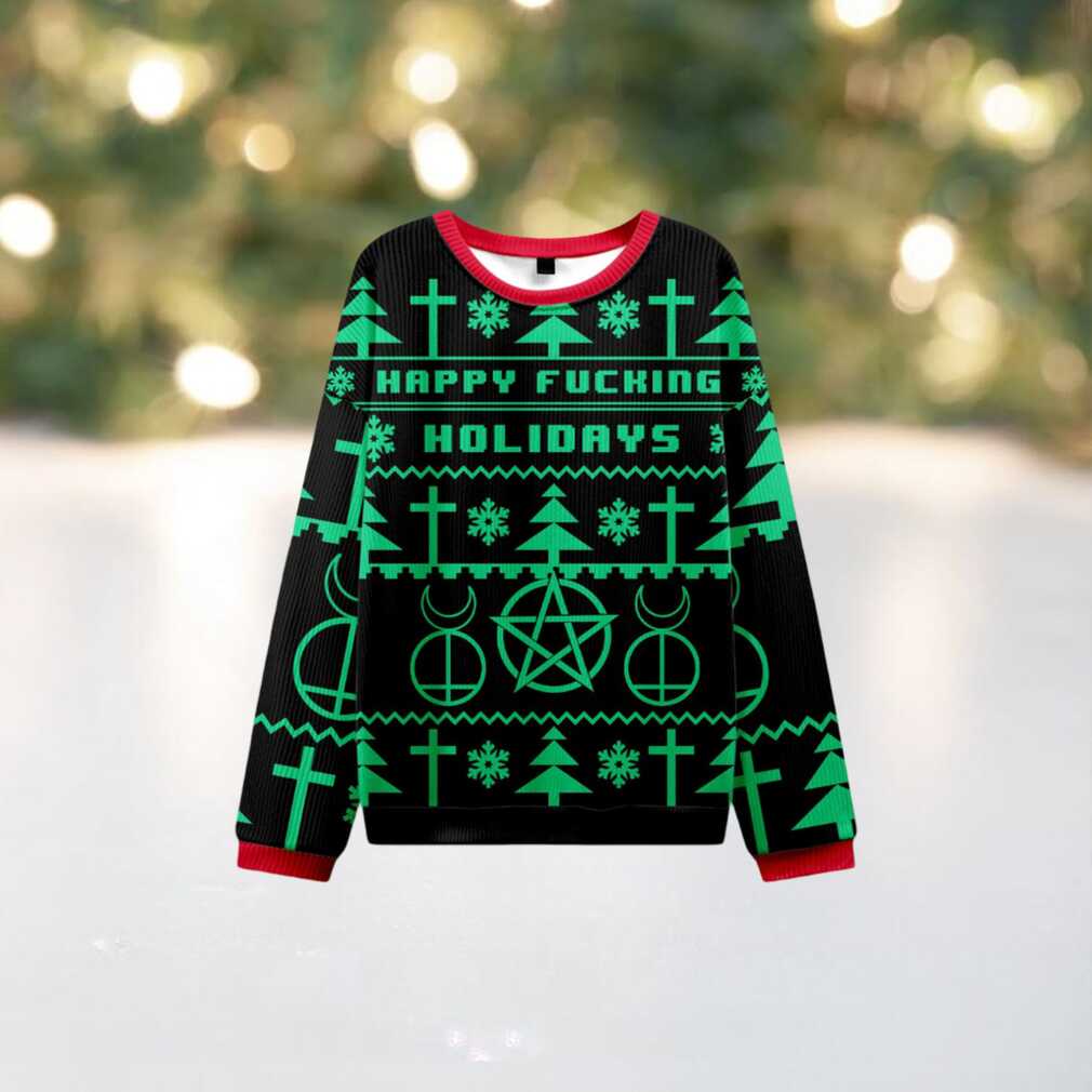 Happy Fucking Holidays Ugly Christmas Sweatshirt Happy Fucking Holidays Ugly Christmas Sweatshirt