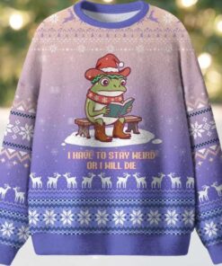 I Have To Stay Weird Or I Will Die Ugly Christmas Sweater