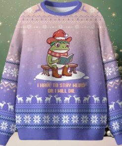 I Have To Stay Weird Or I Will Die Ugly Christmas Sweater