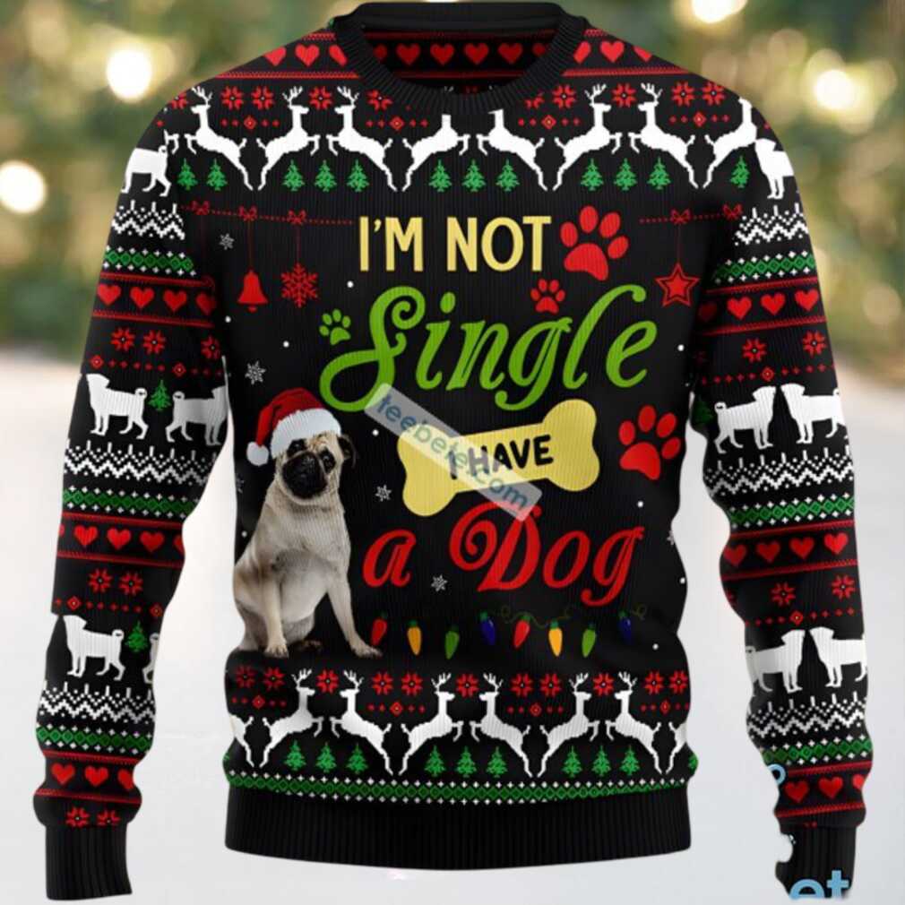 Im Not Single I Have A Pug Dog Dad Ugly Holiday Sweater Black, hoodie, sweater, long sleeve and tank top Im Not Single I Have A Pug Dog Dad Ugly Holiday Sweater Black