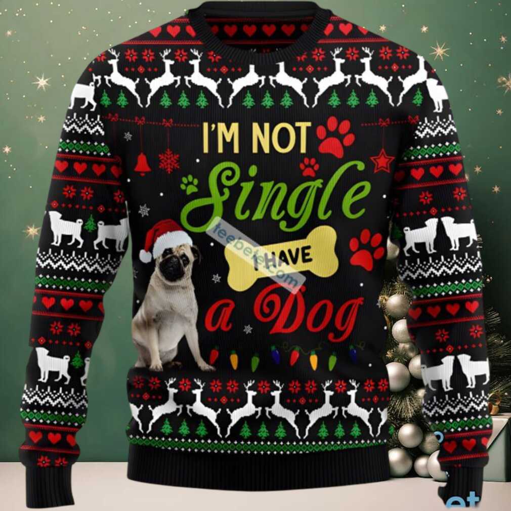 Im Not Single I Have A Pug Dog Dad Ugly Holiday Sweater Black, hoodie, sweater, long sleeve and tank top Im Not Single I Have A Pug Dog Dad Ugly Holiday Sweater Black