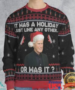 Or was it Ugly Christmas Sweatshirt, hoodie, sweater, long sleeve and tank top Or was it Ugly Christmas Sweatshirt
