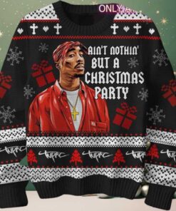 Tupac Aint Nothin But A Christmas Party Gift For Fans Holiday Ugly Christmas Sweater
