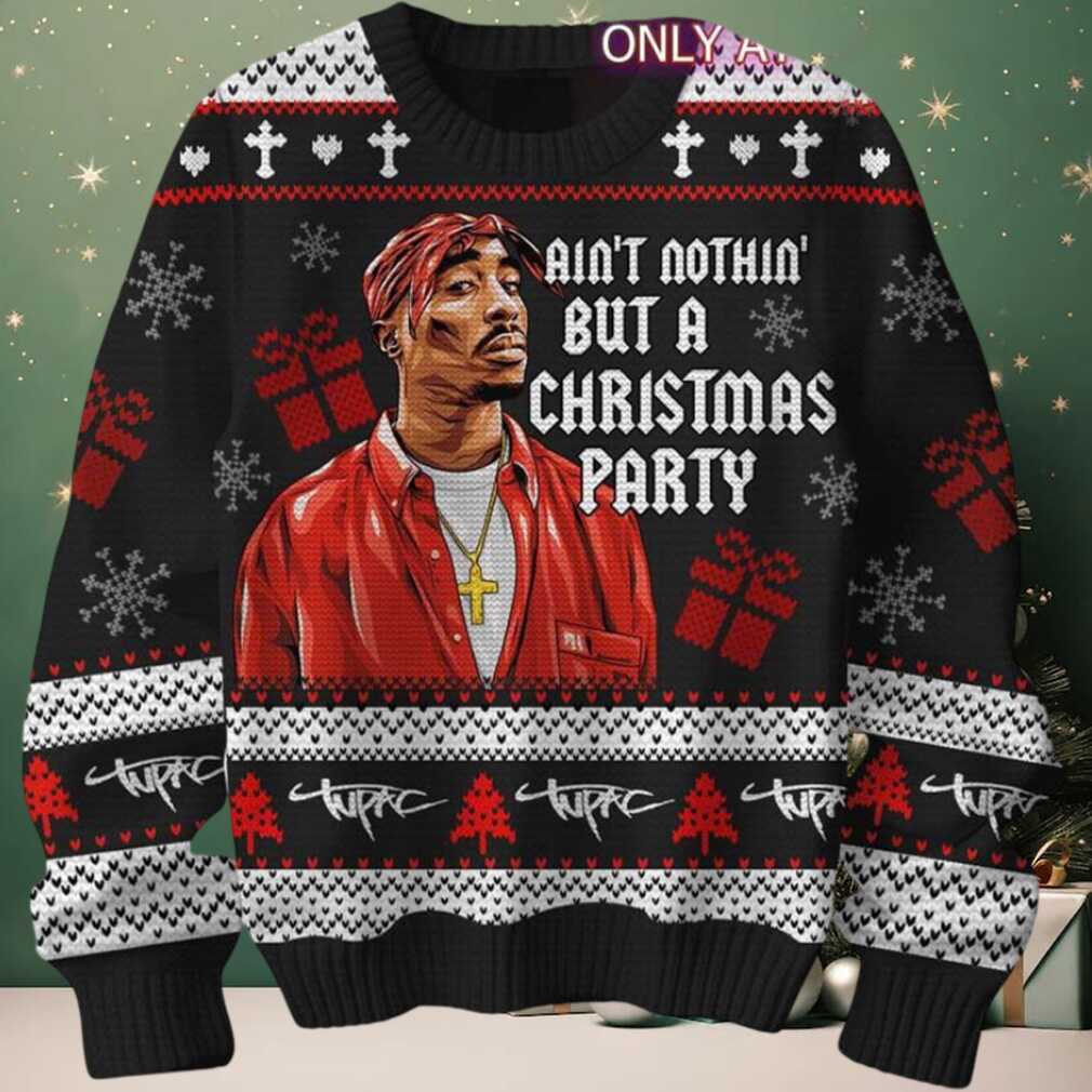 Tupac Aint Nothin But A Christmas Party Gift For Fans Holiday Ugly Christmas Sweater Tupac Aint Nothin But A Christmas Party Gift For Fans Holiday Ugly Christmas Sweater
