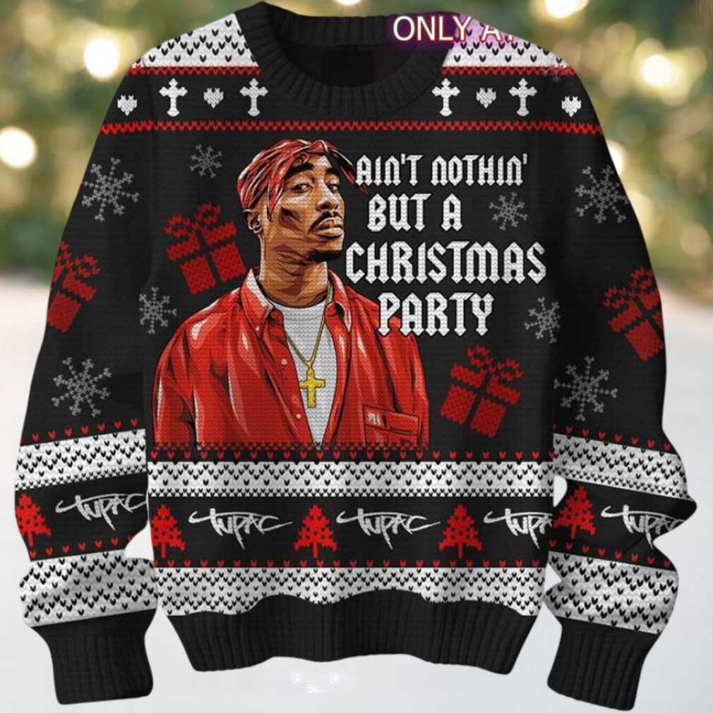 Tupac Aint Nothin But A Christmas Party Gift For Fans Holiday Ugly Christmas Sweater Tupac Aint Nothin But A Christmas Party Gift For Fans Holiday Ugly Christmas Sweater