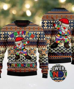 Why Fit In When You Are Born To Stand Out Ugly Christmas Sweater